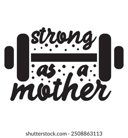 Strong as a mother. Mothers Day special lettering. Mom body fitness typography.