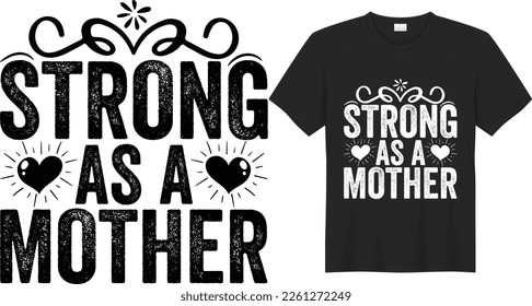 Strong as a mother Mother's Day T-shirt and SVG Design Template. Hand Lettering Illustration And Good for Greeting Cards, Pillow, T-shirt, Poster, Banners, Flyers, And POD.