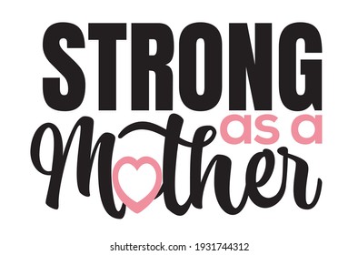 Strong As A Mother. Printable Vector Typography T Shirt Design