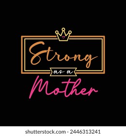 Strong as a mother, Printable Vector Typography T Shirt Design, t shirt design, motivational typography t shirt design, inspirational quotes t-shirt design