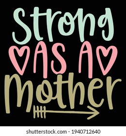 strong as a mother, typography lettering design, printing for t shirt, banner, poster, mug etc