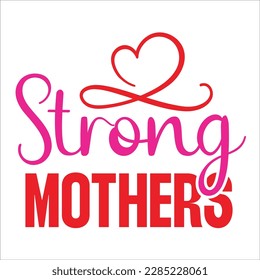 Strong Mothers,  Mother's Day shirt typography design for mom mommy mama daughter grandma girl women aunt mom life child best mom adorable shirt