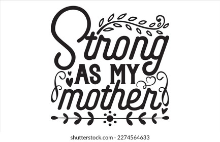 Strong As My Mother - Mother’s Day T Shirt Design, Vintage style, used for poster svg cut file, svg file, poster, banner, flyer and mug.  