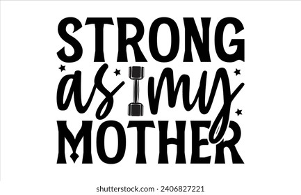 Strong as my mother - Mother’s Day T-Shirt Design, Best Mom Quotes Design, This Illustration Can Be Used as a Print On T-Shirts and Bags, Stationary Or As A Poster, Template.