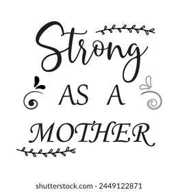 Strong As My Mother - Mother's Day T-shirt Design, Hand drawn lettering phrase, Handmade calligraphy. Vector illustration. Eps file 146.