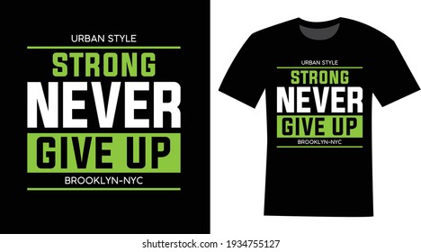 Strong Never give up typography text t-shirt design 