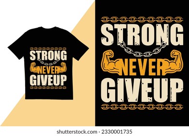 Strong never giveup quote t shirt design. typography t shirt design. T shirt design template