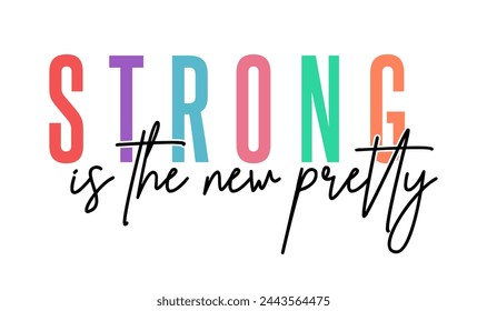 Strong Is The New Pretty, Funny Inspirational Quote Slogan Typography t shirt design graphic vector	