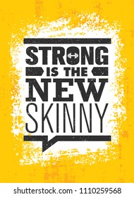 Strong Is The New Skinny. 
Fitness Gym Muscle Workout Motivation Quote Poster Vector Concept. Creative Bold Inspiring Typography Illustration On Grunge Texture Rough Background