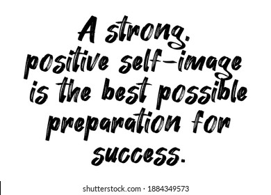 A strong, positive self-image is the best possible preparation for success. Positive Quotes. vector illustration