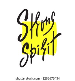Strong spirit - simple inspire and motivational quote. Hand drawn beautiful lettering. Print for inspirational poster, t-shirt, bag, cups, card, flyer, sticker, badge. Elegant calligraphy sign