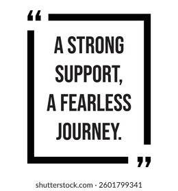 A strong support, a fearless journey, inspirational design quote, motivational quotes, typography illustration lettering quotes