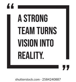 A strong team turns vision into reality, inspirational design quote, motivational quotes, typography illustration lettering quotes