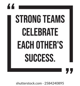 Strong teams celebrate each other's success, inspirational design quote, motivational quotes, typography illustration lettering quotes
