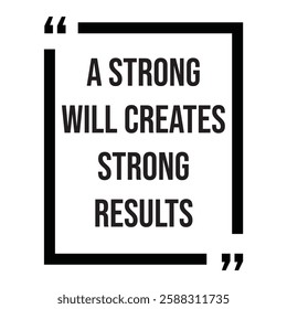 A Strong will creates strong results, inspirational design quote, motivational quotes, typography illustration lettering quotes