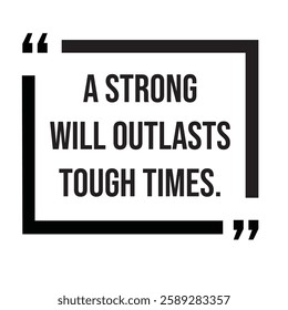 A strong will outlasts tough times, inspirational design quote, motivational quotes, typography illustration lettering quotes