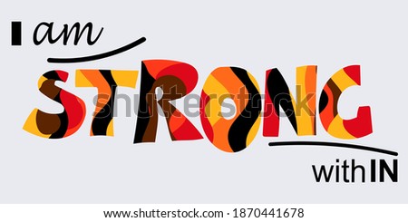 I am strong within, self esteem affirmation quotes .Artistic vector illustration. Motivational words for banners advertisements, cards, banners. Bold letters in red, black, orange colours. typography 