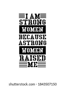 i am strong woman because a strong woman raised me. Hand drawn typography poster design. Premium Vector.