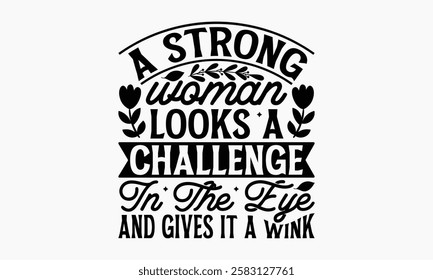 A strong woman looks a challenge in the eye and gives it a wink- Women's Day T Shirt Design, Hand drawn vintage illustration with hand lettering and decoration elements, banner, flyer and mug, Poster,