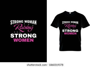 Strong Woman Raising Strong Women T-Shirt Design. Girl Mom Shirt. 