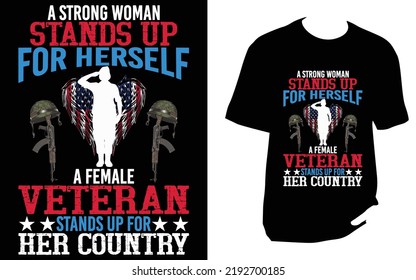 A strong woman stands up for herself a female veteran stands up for her country Veteran T Shirt