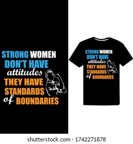 "Strong Women don't have attitude They Have Standards of Boundaries" Women's Respect And Empowerment T-shirt Design.