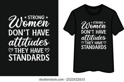 Strong Women Don't Have Attitudes They Have StandardsT-Shirt Design