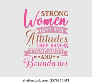 Strong Women Don't Have Attitudes They Have Standards And Boundaries, Mom Quotes, Quotes about Mother, funny mom design, Mothers Day Design, Mother's day typographic t shirt design