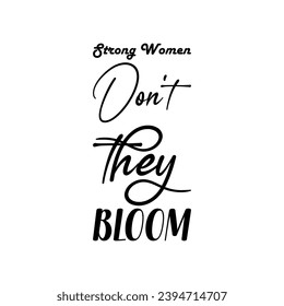 strong women don't they bloom black letter quote