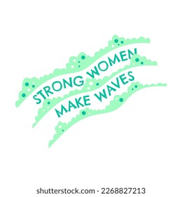 Strong women make waves. Hand drawn typographic poster art. Bright lettering doodle concept. Motivational and inspirational slogan isolated on white. Flat vector illustration with feminist quote