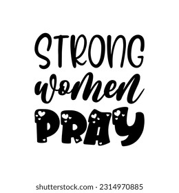 strong women pray black lettering quote