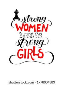 Strong women raise strong girls. Isolated vector illustration. The lettering is hand drawn. Ink calligraphy. Phrase for feminism, feminine energy, independence. Design for t-shirt, card, poster, bag.