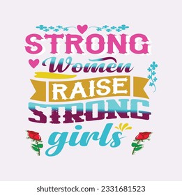 
Strong Women Raise Strong Girls-Typography Custom T Shirt Design-Hand drawn lettering phrase, Calligraphy t shirt design, Isolated on white background, EPS File format 2500x2500 px.