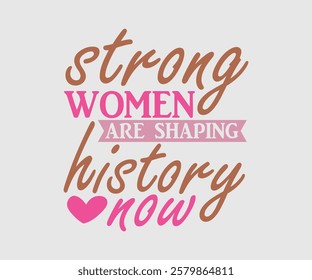 Strong Women Are Shaping History Now, Mom Quotes, Quotes about Mother, funny mom design, Mothers Day Design, Mother's day typographic t shirt design