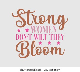 Strong Women Don’t Wilt They Bloom, Mom Quotes, Quotes about Mother, funny mom design, Mothers Day Design, Mother's day typographic t shirt design