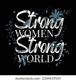 
Strong Women Strong World  typographic for t-shirt prints, posters and other uses. Flowers.