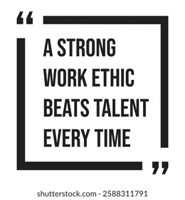 A strong work ethic beats talent every time, inspirational design quote, motivational quotes, typography illustration lettering quotes