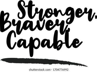 Stronger, Braver, Capable Typography. Handwritten phrase. Inspiration graphic design, 
Cool simple vector sign.