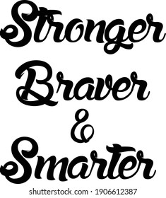 Stronger, Braver and Smarter, Positive Vibes, Typography for print or use as poster, card, flyer or T Shirt