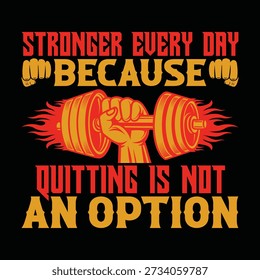 stronger every day because quitting is not an option – Motivational Gym Fitness T-Shirt Typography Design