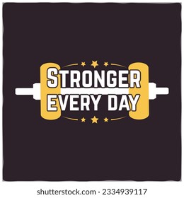 Stronger Every Day . Gym motivational quote with grunge effect and barbell. Workout inspirational Poster. Vector design for gym, textile, posters, t-shirt, cover, banner, cards, cases etc.
