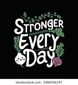Stronger Every Day, Motivational Quotes, Typography - T-Shirt Design, Graphic illustration, Creative illustration.