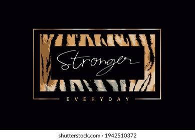 stronger everyday calligraphy slogan on tiger skin stripe and gold foil frame vector illustration