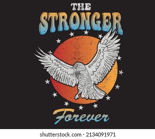 The stronger forever print design for t shirt. Eagle fly artwork for poster, sticker, apparel and others. 