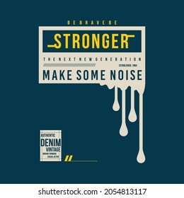 stronger, make some noise, slogan graphic, typography design, fashion t shirt, design,vector illustration