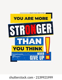 Stronger, never give up, modern stylish motivational quotes typography slogan. Colorful abstract design with grunge style. Vector illustration for print tee shirt, typography, poster and other uses.