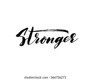 Stronger phrase. Hand drawn lettering phrase. Hand drawing poster. Typography element for your design. Ink illustration. Modern brush calligraphy. 