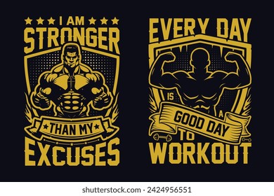 I Am Stronger Than My Excuses, Every Day Is A Good Day To Workout Gym Fitness T Shirt Design.