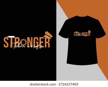 Stronger Than Words bold typography t shirt expressing action, strength, and meaningful effort,motivational t shirt, action quote, bold typography, strength message, hustle mindset, inspirational slogan.