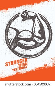 Stronger Than Yesterday Biceps Arm. Workout and Fitness Sport Motivation Quote. Creative Vector Typography Poster Concept On Rusty Distressed Background.